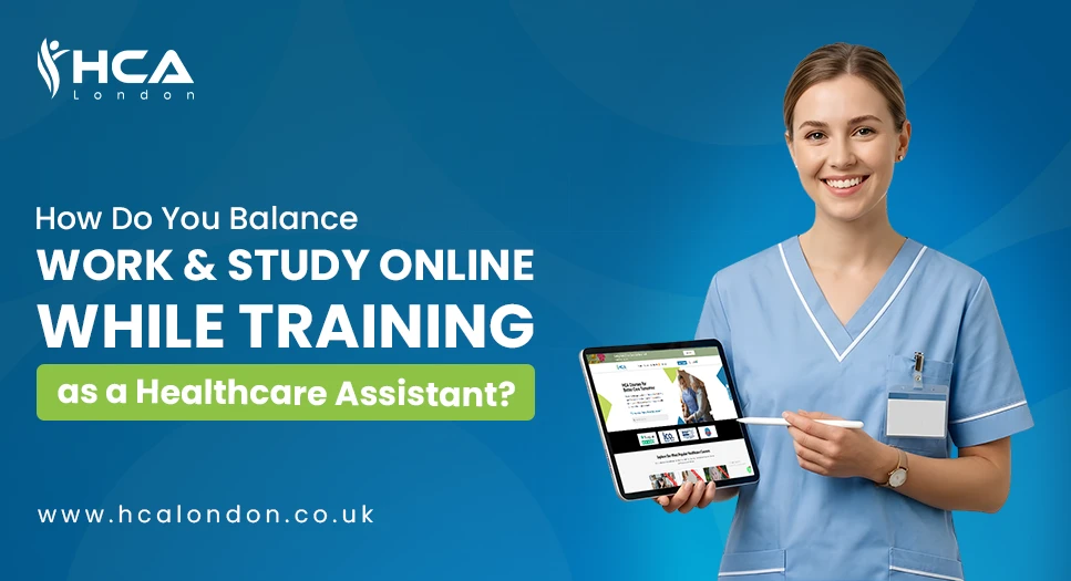 How Do You Balance Work and Study While Training as a Healthcare Assistant