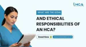 What are the Legal and Ethical Responsibilities of an HCA
