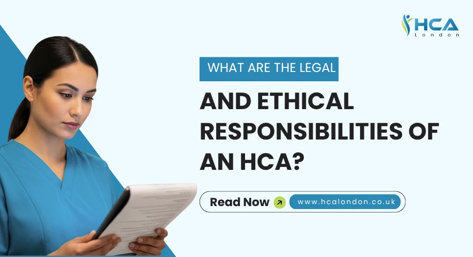 What are the Legal and Ethical Responsibilities of an HCA