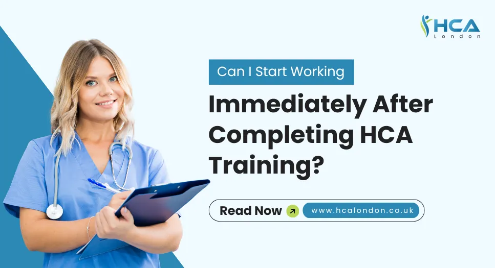Can I Start Working Immediately After Completing HCA Training?