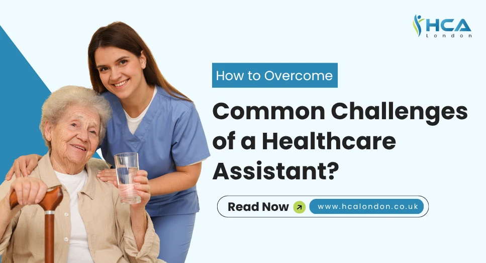 How to Overcome Common Challenges of a Healthcare Assistant